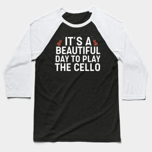 It's A Beautiful Day To Play Cello Baseball T-Shirt